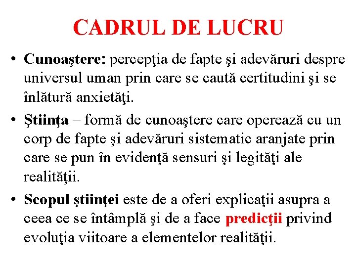 CADRUL DE LUCRU • Cunoaştere percepţia de fapte şi adevăruri despre universul uman prin