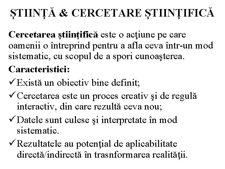 ȘTIINȚĂ & CERCETARE ȘTIINȚIFICĂ Cercetarea științifică este o acţiune pe care oamenii o întreprind