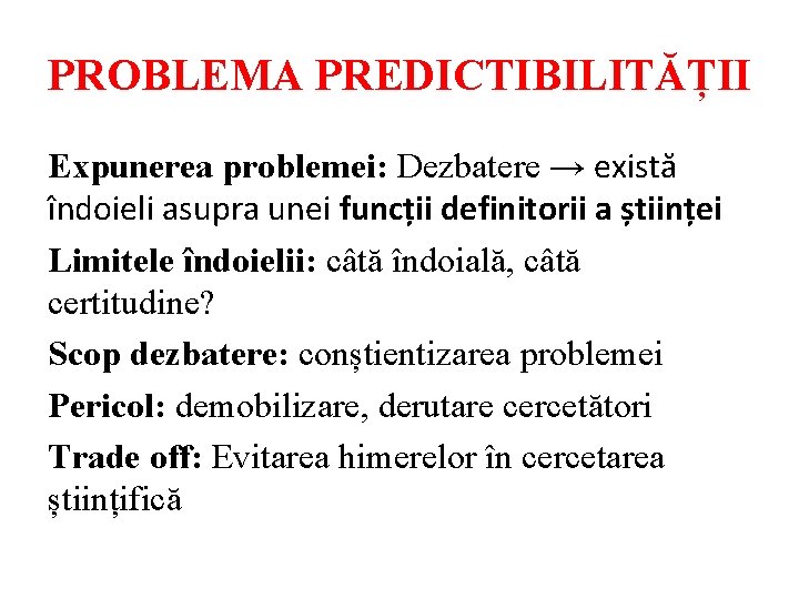 PROBLEMA PREDICTIBILITĂȚII Expunerea problemei: Dezbatere → există îndoieli asupra unei funcții definitorii a științei