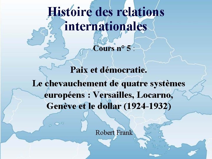 Histoire des relations internationales Cours n° 5 : Paix et démocratie. Le chevauchement de
