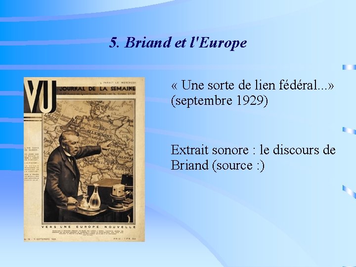 5. Briand et l'Europe « Une sorte de lien fédéral. . . » (septembre