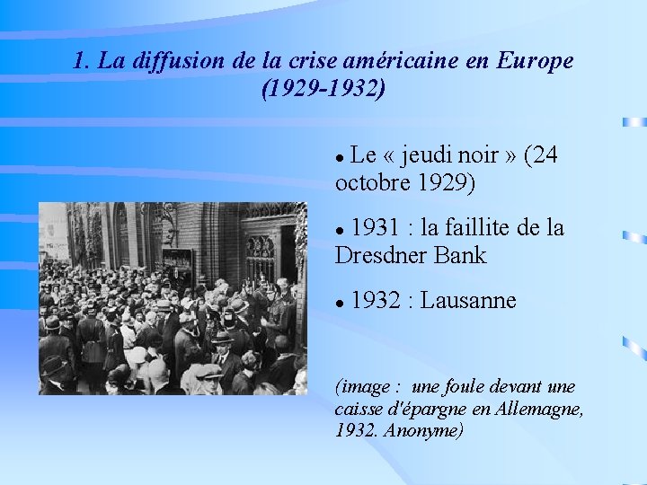 1. La diffusion de la crise américaine en Europe (1929 -1932) Le « jeudi