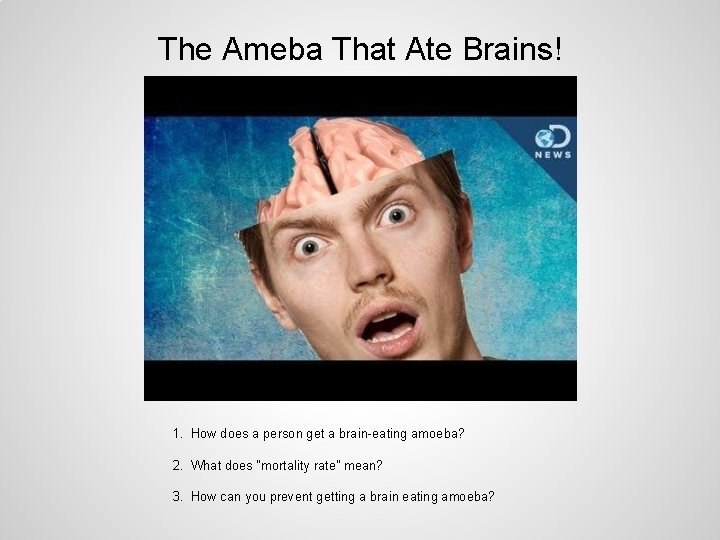 The Ameba That Ate Brains! 1. How does a person get a brain-eating amoeba?