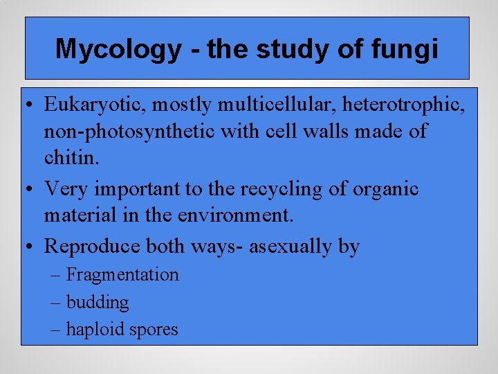 Mycology - the study of fungi • Eukaryotic, mostly multicellular, heterotrophic, non-photosynthetic with cell