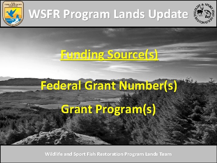 WSFR Program Lands Update Funding Source(s) Federal Grant Number(s) Grant Program(s) Wildlife and Sport