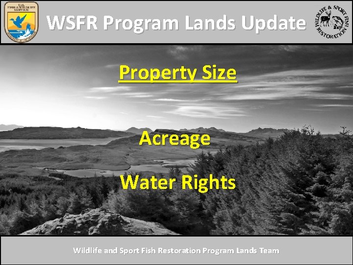 WSFR Program Lands Update Property Size Acreage Water Rights Wildlife and Sport Fish Restoration