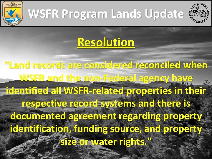 WSFR Program Lands Update Resolution “Land records are considered reconciled when WSFR and the