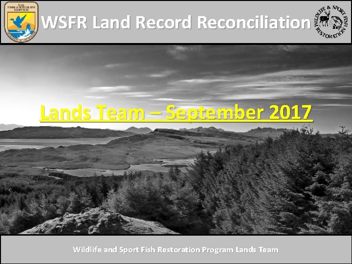 WSFR Land Record Reconciliation Lands Team – September 2017 Wildlife and Sport Fish Restoration