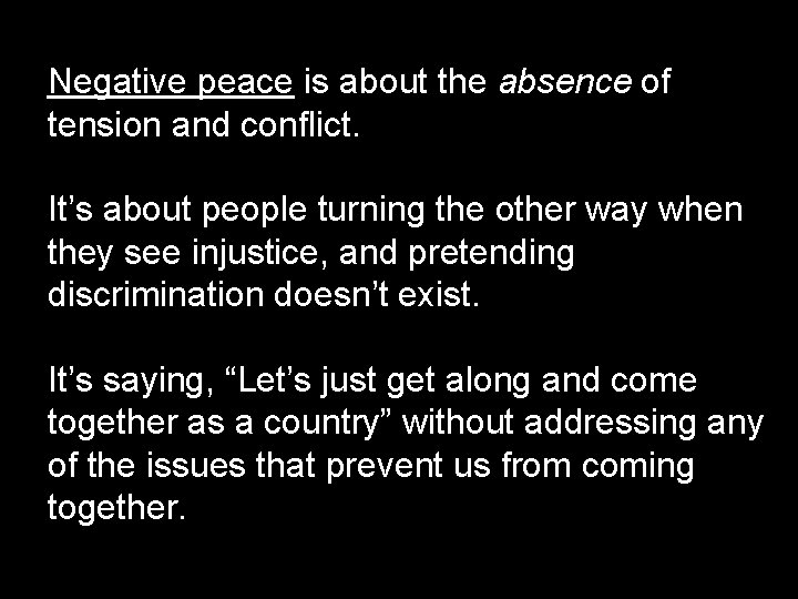 Negative peace is about the absence of tension and conflict. It’s about people turning