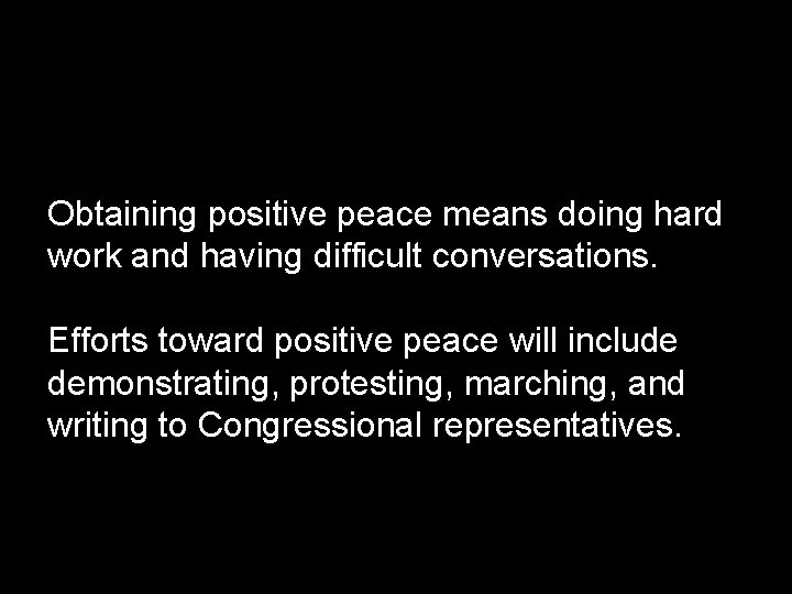 Obtaining positive peace means doing hard work and having difficult conversations. Efforts toward positive