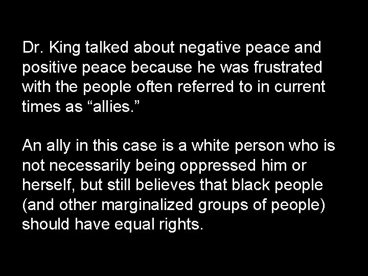 Dr. King talked about negative peace and positive peace because he was frustrated with