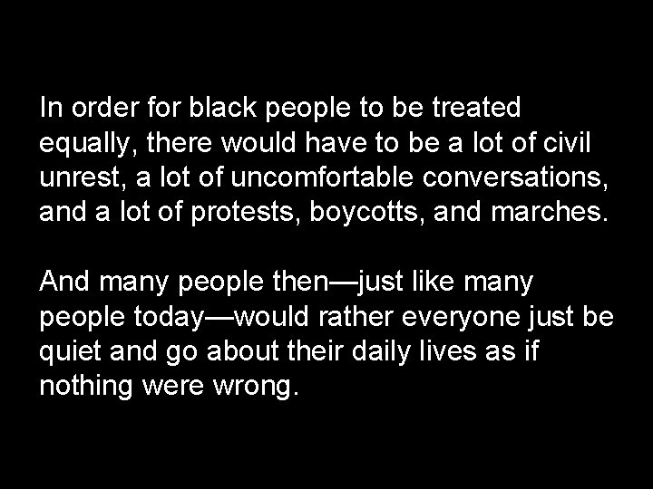 In order for black people to be treated equally, there would have to be