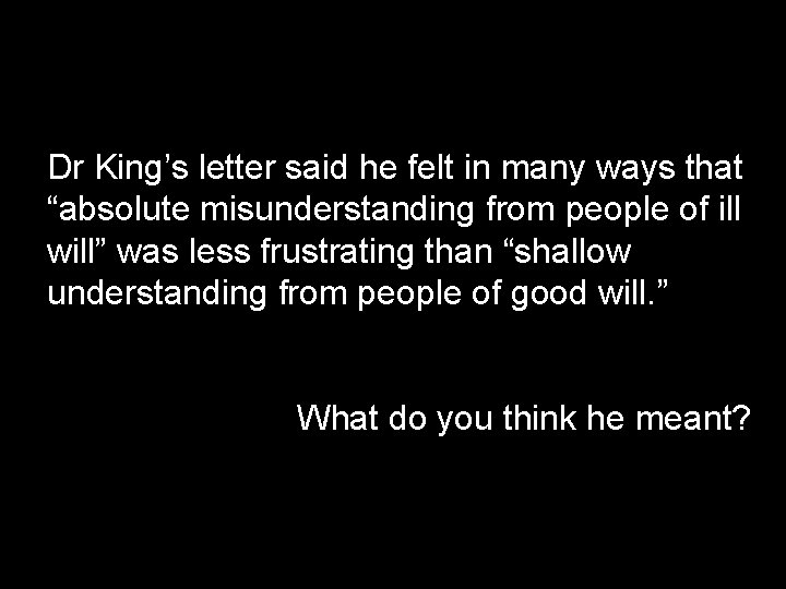 Dr King’s letter said he felt in many ways that “absolute misunderstanding from people