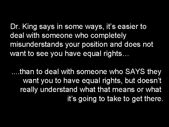 Dr. King says in some ways, it’s easier to deal with someone who completely