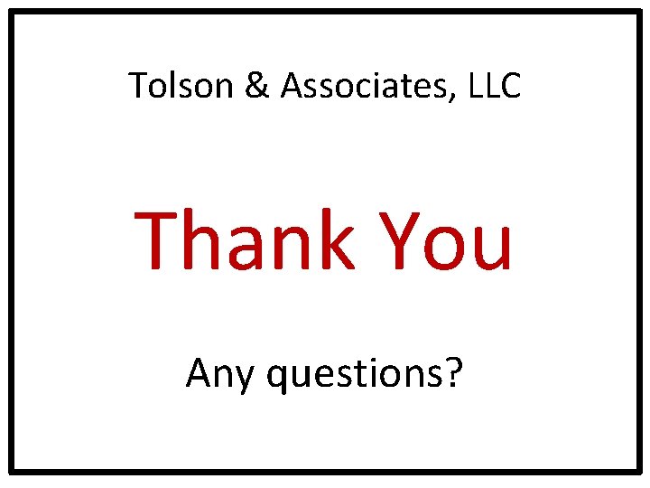 Tolson & Associates, LLC Thank You Any questions? 