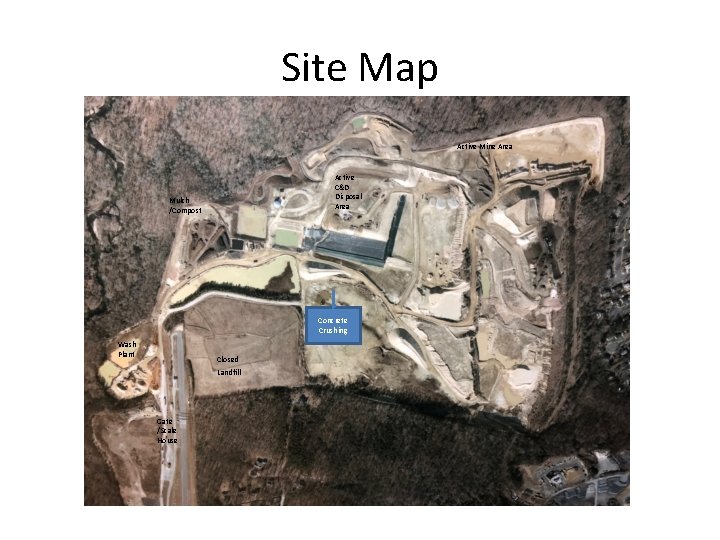 Site Map Active Mine Area Active C&D Disposal Area Mulch /Compost Concrete Crushing Wash