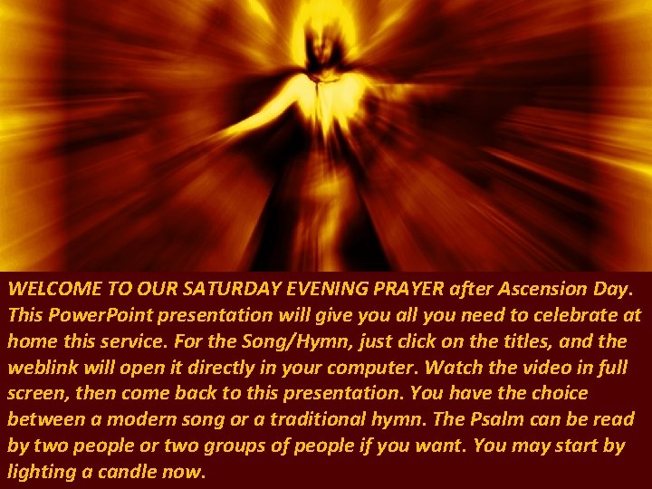 WELCOME TO OUR SATURDAY EVENING PRAYER after Ascension Day. This Power. Point presentation will