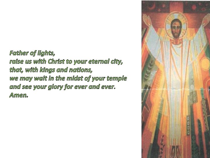 Father of lights, raise us with Christ to your eternal city, that, with kings