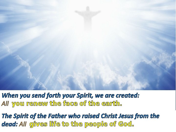 When you send forth your Spirit, we are created: All you renew the face