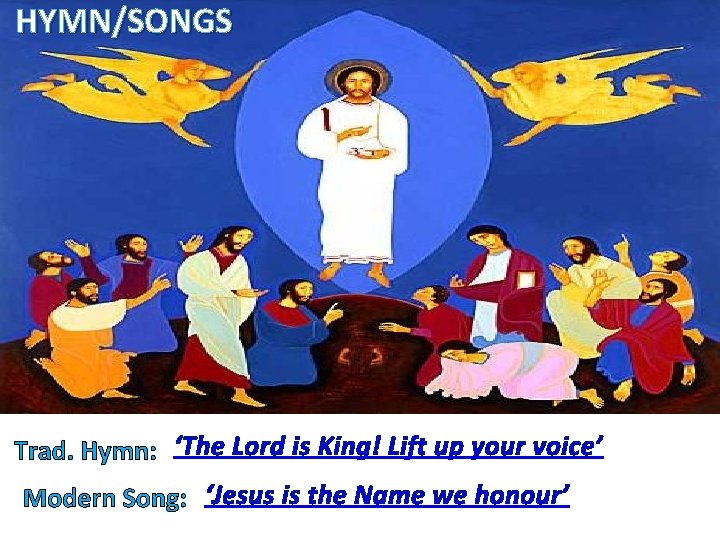 HYMN/SONGS Trad. Hymn: ‘The Lord is King! Lift up your voice’ Modern Song: ‘Jesus