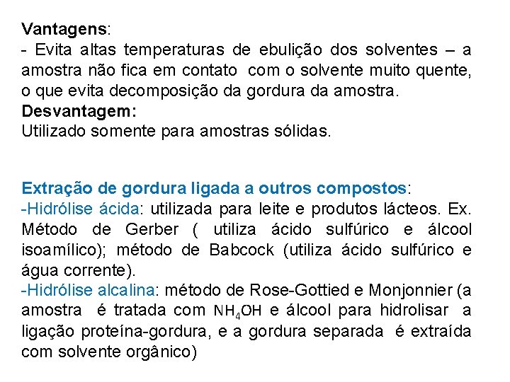 Vantagens: - Evita altas temperaturas de ebulição dos solventes – a amostra não fica Vantagens: - Evita altas temperaturas de ebulição dos solventes – a amostra não fica