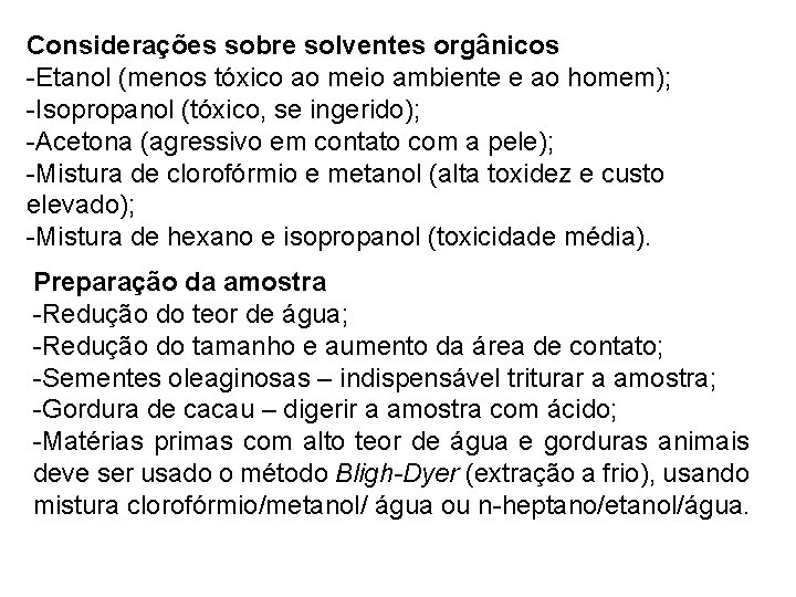 Considerações sobre solventes orgânicos -Etanol (menos tóxico ao meio ambiente e ao homem); -Isopropanol Considerações sobre solventes orgânicos -Etanol (menos tóxico ao meio ambiente e ao homem); -Isopropanol