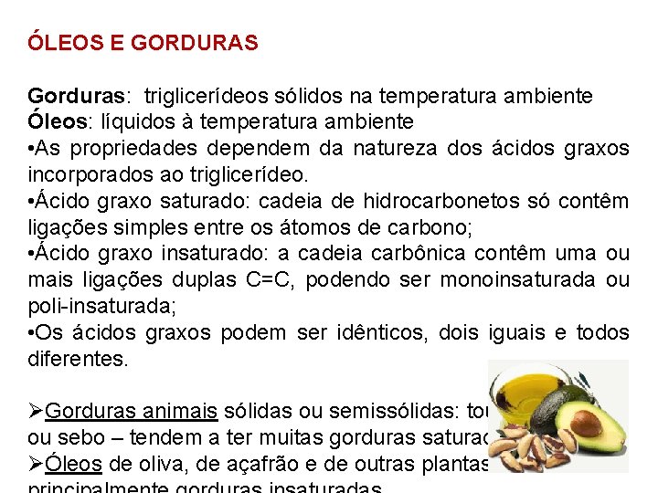 ÓLEOS E GORDURAS Gorduras: triglicerídeos sólidos na temperatura ambiente Óleos: líquidos à temperatura ambiente ÓLEOS E GORDURAS Gorduras: triglicerídeos sólidos na temperatura ambiente Óleos: líquidos à temperatura ambiente