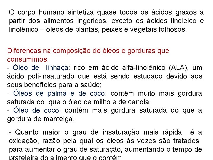 O corpo humano sintetiza quase todos os ácidos graxos a partir dos alimentos ingeridos, O corpo humano sintetiza quase todos os ácidos graxos a partir dos alimentos ingeridos,