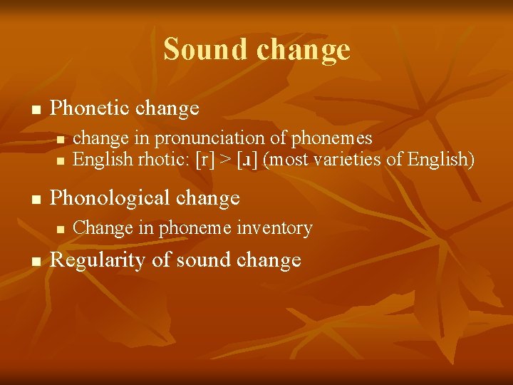 Sound change n Phonetic change n n n Phonological change n n change in