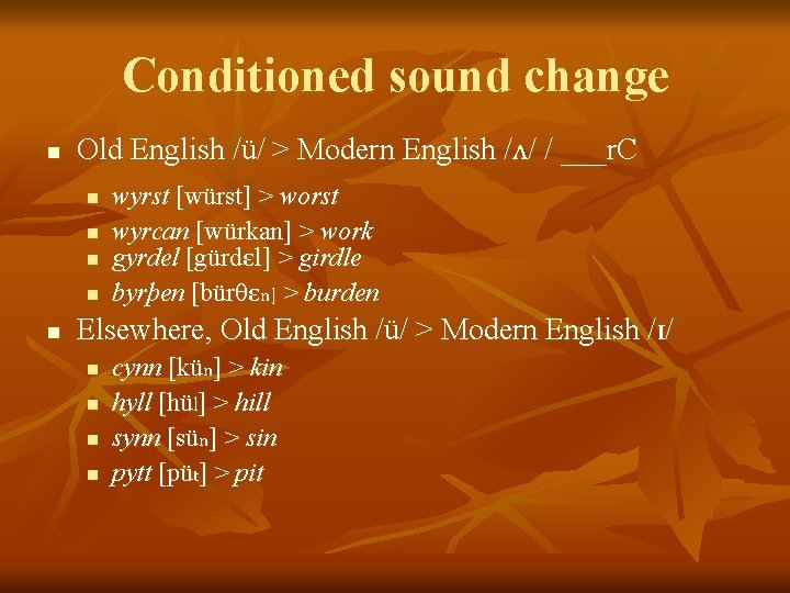 Conditioned sound change n Old English /ü/ > Modern English /ʌ/ / ___r. C