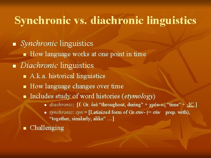 Synchronic vs. diachronic linguistics n Synchronic linguistics n n How language works at one