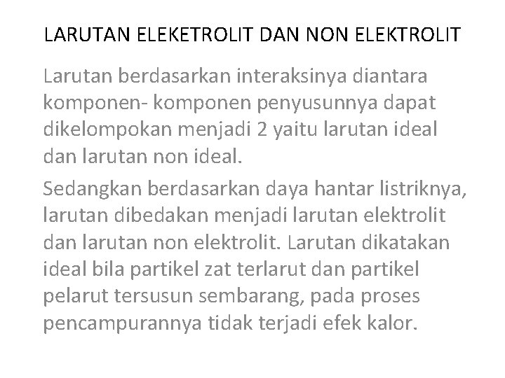 LARUTAN ELEKETROLIT DAN NON ELEKTROLIT Larutan berdasarkan interaksinya diantara komponen- komponen penyusunnya dapat dikelompokan