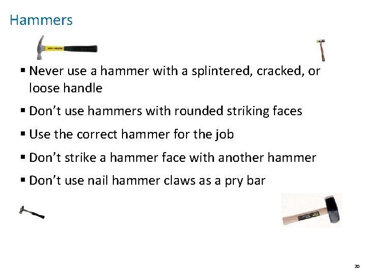 Hammers § Never use a hammer with a splintered, cracked, or loose handle §