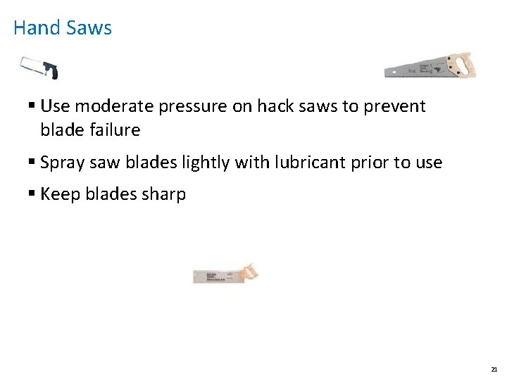 Hand Saws § Use moderate pressure on hack saws to prevent blade failure §