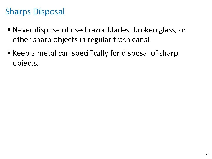 Sharps Disposal § Never dispose of used razor blades, broken glass, or other sharp