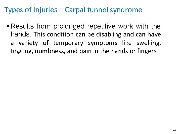 Types of Injuries – Carpal tunnel syndrome § Results from prolonged repetitive work with