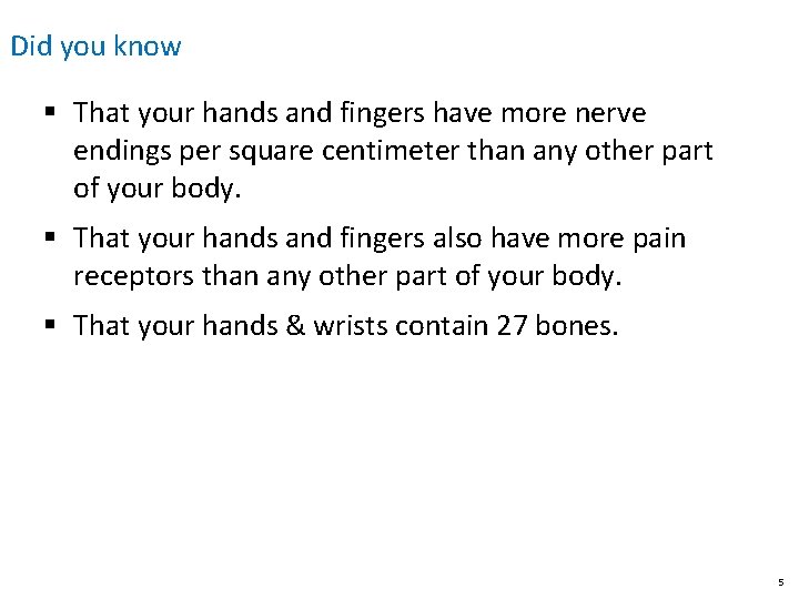 Did you know § That your hands and fingers have more nerve endings per