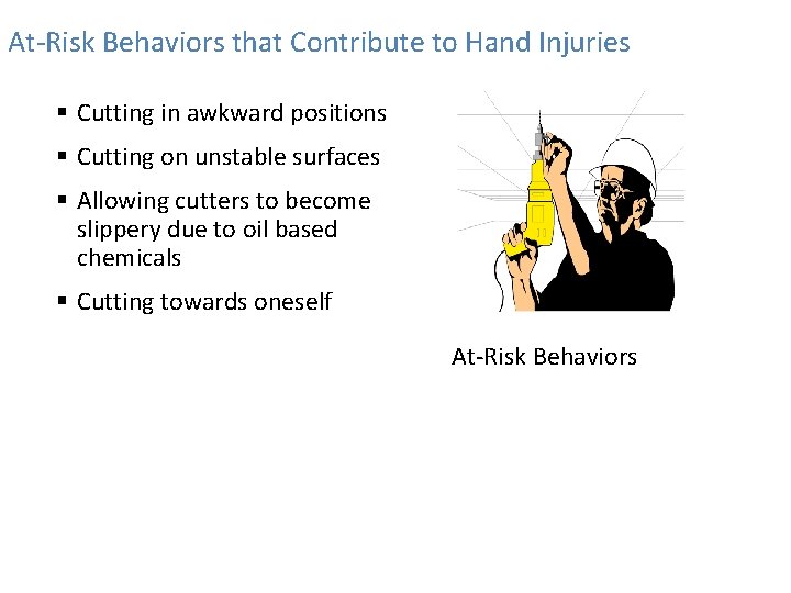 At-Risk Behaviors that Contribute to Hand Injuries § Cutting in awkward positions § Cutting
