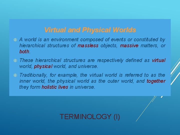 Virtual and Physical Worlds A world is an environment composed of events or constituted