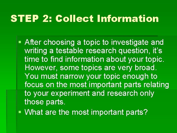 STEP 2: Collect Information § After choosing a topic to investigate and writing a