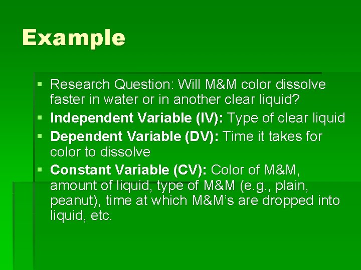 Example § Research Question: Will M&M color dissolve faster in water or in another
