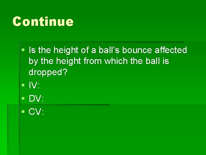 Continue § Is the height of a ball’s bounce affected by the height from