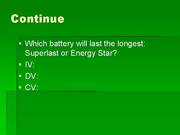 Continue § Which battery will last the longest: Superlast or Energy Star? § IV: