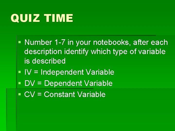 QUIZ TIME § Number 1 -7 in your notebooks, after each description identify which