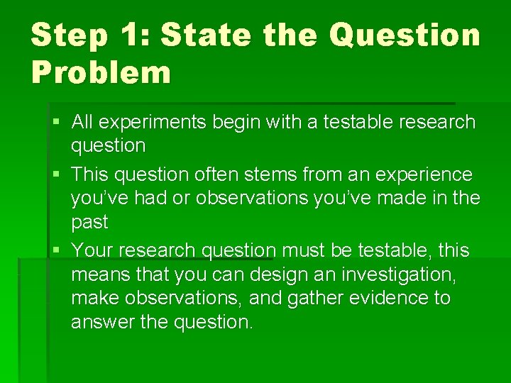 Step 1: State the Question Problem § All experiments begin with a testable research