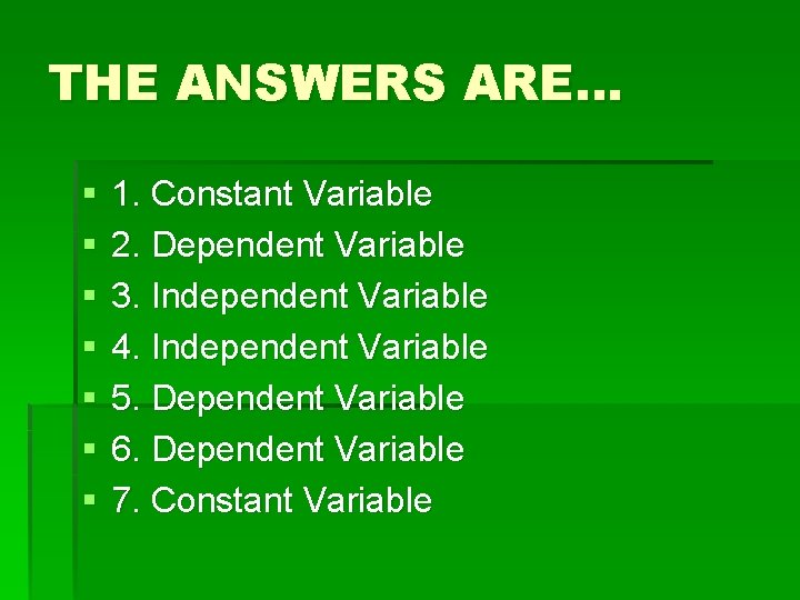 THE ANSWERS ARE… § § § § 1. Constant Variable 2. Dependent Variable 3.
