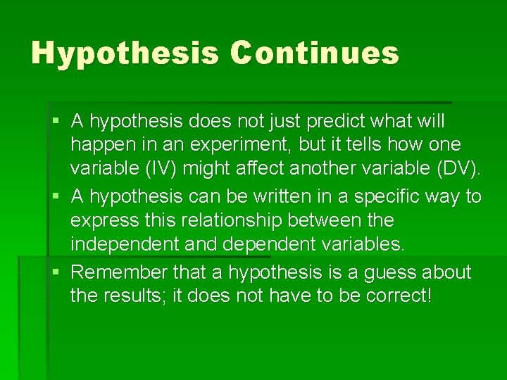 Hypothesis Continues § A hypothesis does not just predict what will happen in an