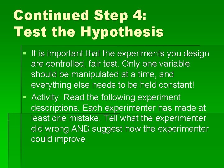 Continued Step 4: Test the Hypothesis § It is important that the experiments you