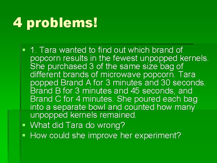 4 problems! § 1. Tara wanted to find out which brand of popcorn results