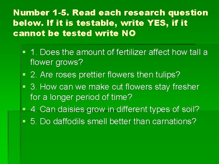 Number 1 -5. Read each research question below. If it is testable, write YES,